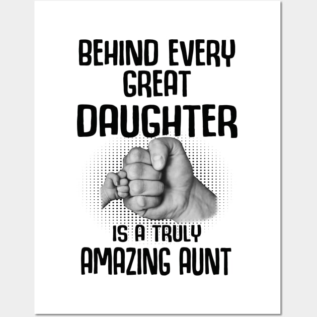 Behind Every Great Daughter Is A Truly Amazing aunt Shirt Wall Art by HomerNewbergereq